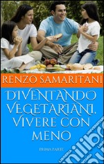 DIVENTANDO VEGETARIANI, Vivere con meno. E-book. Formato EPUB ebook