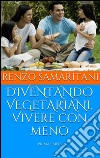 DIVENTANDO VEGETARIANI, Vivere con meno. E-book. Formato EPUB ebook