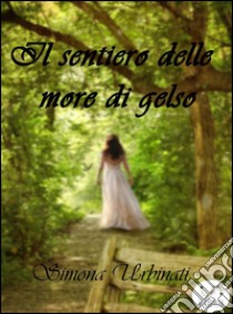 Il sentiero delle more di gelso. E-book. Formato Mobipocket ebook di Simona Urbinati