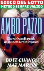 Gioco del lotto: Ambo Pazzo, sistema evoluto. E-book. Formato Mobipocket ebook