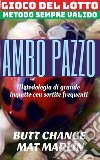 Gioco del lotto: Ambo Pazzo, sistema evoluto. E-book. Formato Mobipocket ebook