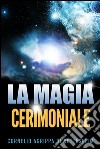 La magia cerimoniale. E-book. Formato EPUB ebook