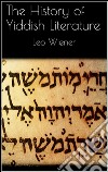 The history of yiddish literature. E-book. Formato EPUB ebook di Leo Wiener