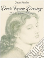 Dante Rossetti: drawings 113 colour plates. E-book. Formato Mobipocket