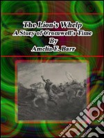 The Lion's Whelp:  A Story of Cromwell's Time. E-book. Formato EPUB