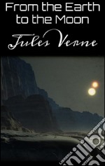 From the earth to the moon. E-book. Formato EPUB ebook