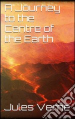 A journey to the centre of the earth. E-book. Formato EPUB ebook