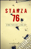 STANZA 76 - Nessuno è intoccabile, guarda me. E-book. Formato EPUB ebook