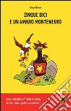 Zinque bici e un amaro Montenegro. E-book. Formato Mobipocket ebook di Diego Manna