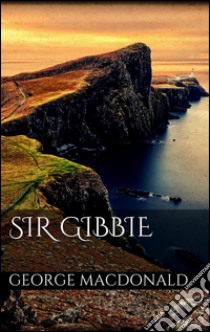 Sir Gibbie. E-book. Formato Mobipocket ebook di George MacDonald