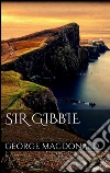 Sir Gibbie. E-book. Formato Mobipocket ebook di George MacDonald