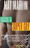 Raccolta Super gay (porn stories). E-book. Formato EPUB ebook