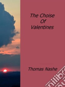 The choise of Valentines. E-book. Formato Mobipocket ebook di Thomas Nashe