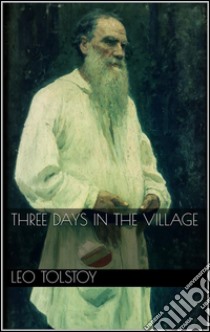 Three days in the village. E-book. Formato Mobipocket ebook di Leo Tolstoy