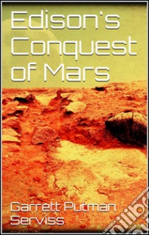 Edison's conquest of Mars. E-book. Formato EPUB ebook di Garrett Putman Serviss