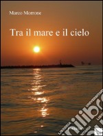 Tra il mare e il cielo. E-book. Formato EPUB ebook