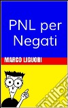 PNL x negati. E-book. Formato PDF ebook