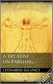 A Treatise on Painting . E-book. Formato Mobipocket ebook di Leonardo da Vinci