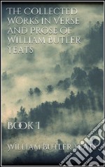 The collected works in verse and prose of William Butler Yeats. E-book. Formato EPUB ebook