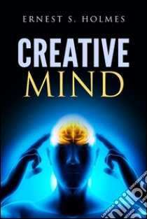 Creative mind. E-book. Formato EPUB ebook di Ernest S. Holmes