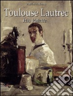 Toulouse-Lautrec: His Palette  . E-book. Formato EPUB ebook