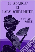 El abanico de Lady Windermere. E-book. Formato EPUB ebook