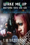 Wake Me Up Before You Go-Go - A Justice Security Novel. E-book. Formato Mobipocket ebook di T. M. Bilderback