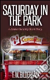 Saturday In The Park - A Justice Security Short Story. E-book. Formato Mobipocket ebook di T. M. Bilderback