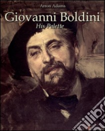  Giovanni Boldini: His Palette. E-book. Formato Mobipocket ebook di Arron Adams