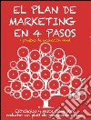 El plan de marketing en 4 pasos. Estrategias y pasos clave para redactar un plan de marketing eficaz. E-book. Formato EPUB ebook