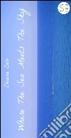 Where the sea meets the sky. E-book. Formato Mobipocket ebook di Chiara Calò