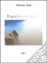 Il quadro mai dipinto. E-book. Formato EPUB ebook