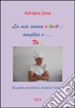 La mia cucina semplice, gustosa e anche un po' naif. E-book. Formato EPUB ebook