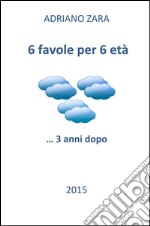 6 favole per 6 età...tre anni dopo. E-book. Formato EPUB ebook