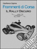 Frammenti di corsa - Il Rally Oscuro (Libro 2). E-book. Formato EPUB ebook