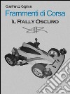 Frammenti di corsa - Il Rally Oscuro (Libro 2). E-book. Formato Mobipocket ebook