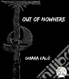 Out of nowhere. E-book. Formato Mobipocket ebook di Chiara Calò