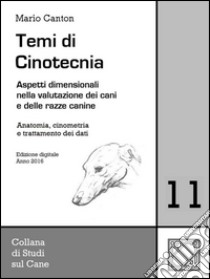 Temi di Cinotecnia 11 - Anatomia, cinometrìa e trattamento dei datiAspetti dimensionali nella valutazione dei cani e delle razze canine. E-book. Formato Mobipocket ebook di Mario Canton