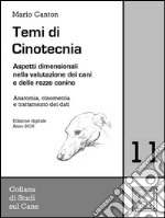 Temi di Cinotecnia 11 - Anatomia, cinometrìa e trattamento dei datiAspetti dimensionali nella valutazione dei cani e delle razze canine. E-book. Formato Mobipocket