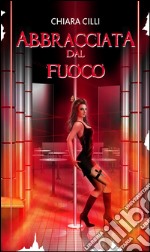 Abbracciata dal Fuoco (La guerra degli Dei #3). E-book. Formato EPUB ebook