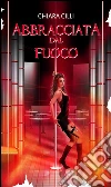Abbracciata dal Fuoco (La guerra degli Dei #3). E-book. Formato EPUB ebook di Chiara Cilli