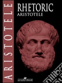 Rhetoric. E-book. Formato EPUB ebook di Aristotle