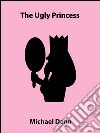 The ugly princess (a short story). E-book. Formato Mobipocket ebook
