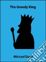 The greedy king (a short story). E-book. Formato EPUB ebook