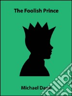 The foolish prince (a short story). E-book. Formato EPUB ebook