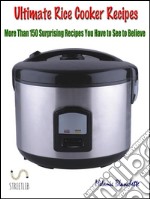 Ultimate Rice Cooker Recipes : More Than 150 Surprising Recipes You Have to See to Believe . E-book. Formato Mobipocket ebook