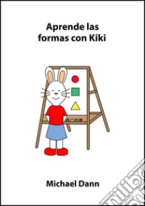 Aprende las formas con Kiki. E-book. Formato Mobipocket ebook di Michael Dann