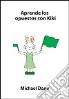 Aprende los opuestos con Kiki. E-book. Formato Mobipocket ebook
