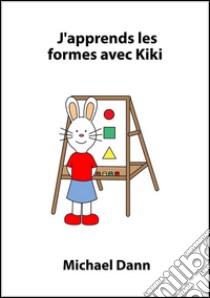 J'apprends les formes avec Kiki. E-book. Formato EPUB ebook di Michael Dann