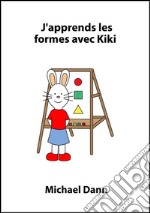 J'apprends les formes avec Kiki. E-book. Formato EPUB ebook